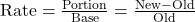 {\rm{Rate}} = \frac{{{\rm{Portion}}}}{{{\rm{Base}}}} = \frac{{{\rm{New}} - {\rm{Old}}}}{{{\rm{Old}}}}