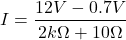 \[I=\frac{12V-0.7V}{2k\Omega+10\Omega}\]