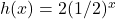 h(x) = 2{(1/2)^x}