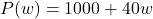 P(w)=1000+40w