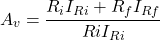 \[A_v = \frac{R_i I_{Ri} + R_f I_{Rf}}{Ri I_{Ri}} \]