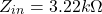 \[Z_{in} = 3.22 k \Omega \]