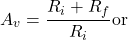 \[A_v = \frac{R_i + R_f}{R_i} \text{or} \]