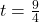 t=\frac{9}{4}