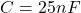 \[C = 25 nF \]