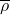 \overline{\rho}\\