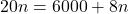 20n=6000+8n