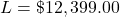 L = \char36 12,399.00
