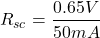 \[R_{sc} = \frac{0.65 V}{50 mA} \]