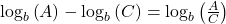 {\log _b}\left( A \right) - {\log _b}\left( C \right) = {\log _b}\left( {\frac{A}{C}} \right)