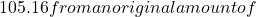105.16 from an original amount of