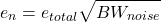 \[e_n = e_{total} \sqrt{BW_{noise}} \]