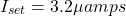\[I_{set} = 3.2 \mu amps \]