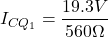 \[I_{CQ_1} = \frac{19.3V}{560 \Omega} \]