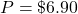 P = \char36 6.90