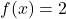 f(x)=2