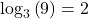 {\log _3}\left( 9 \right) = 2