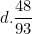 \[ d. \frac {48}{93} \]