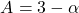 \[A = 3 - \alpha \]