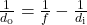 \frac{1}{d_{\text{o}}}=\frac{1}{f}-\frac{1}{d_{\text{i}}}\\