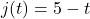 j(t) = 5-t