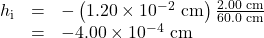 \begin{array}{lll}h_{\text{i}}&=&-\left(1.20\times10^{-2}\text{ cm}\right)\frac{2.00\text{ cm}}{60.0\text{ cm}}\\\text{ }&=&-4.00\times10^{-4}\text{ cm}\end{array}\\