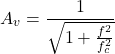 \[A_v = \frac{1}{\sqrt{1+ \frac{f^2}{f_c^2}}} \]