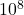 {\text{10}}^{8}