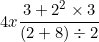 \[ 4x \frac {3 + 2^ 2 \times 3}{ (2 + 8)\div 2} \]
