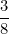 \[ \frac {3}{8}  \]