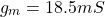 \[g_m = 18.5mS \]