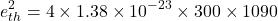 \[e_{th}^{2} = 4\times 1.38\times 10^{-23} \times 300\times 1090 \]