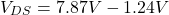\[V_{DS} = 7.87 V -1.24 V \]