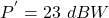 \[ P^{'} = 23\ dBW \]