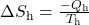 \Delta{S}_{\text{h}}=\frac{-Q_{\text{h}}}{T_{\text{h}}}\\