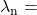 {\lambda }_{\text{n}}=\text{\lambda}{n}\\