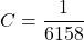 \[C = \frac{1}{6158} \]