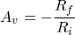 \[A_v = -\frac{R_f}{R_i} \]