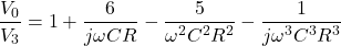 \[\frac{V_0}{V_3} = 1+ \frac{6}{j\omega C R} - \frac{5}{\omega ^2 C^2 R^2} - \frac{1}{j \omega ^3 C^3 R^3} \]