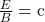 \frac{E}{B}=\text{c}\\