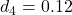 d_4 = 0.12