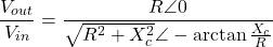 \[ \frac{V_{out}}{V_{in}} = \frac{R \angle 0}{\sqrt{R^2+X_c^2}\angle -\arctan \frac{X_c}{R}} \]