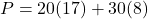 P = 20(17) + 30(8)