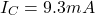 \[I_C = 9.3 mA \]