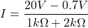 \[I=\frac{20V-0.7V}{1k\Omega+2k\Omega}\]