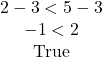 \begin{array}{c} 2 - 3 < 5 - 3\\ -1 < 2 & {\textrm{True}} \end{array}