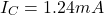 \[I_C = 1.24 mA \]