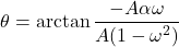 \[ \theta = \arctan \frac{-A\alpha\omega}{A(1-\omega^2 )} \]