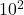 {\text{10}}^{2}