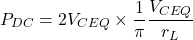 \[P_{DC} = 2V_{CEQ} \times \frac{1}{\pi} \frac{V_{CEQ}}{r_L} \]